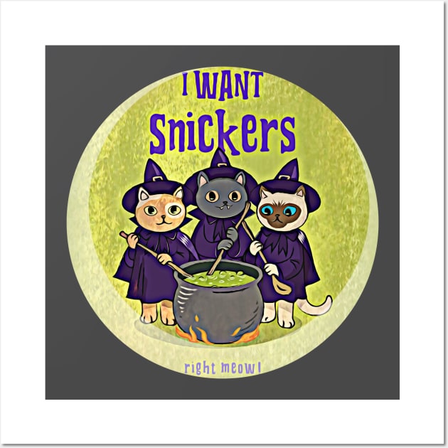 I Want Snickers Right MEOW! Wall Art by PersianFMts